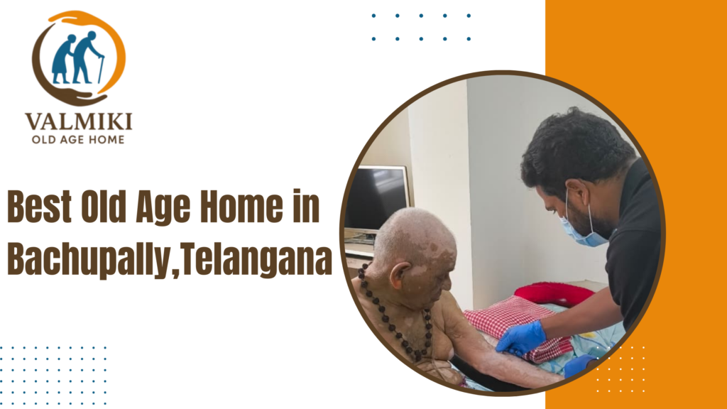 Best Old Age Home in Bachupally,Telangana