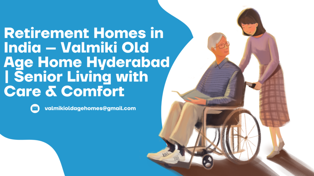 Retirement Homes in India – Valmiki Old Age Home Hyderabad | Senior Living with Care & Comfort