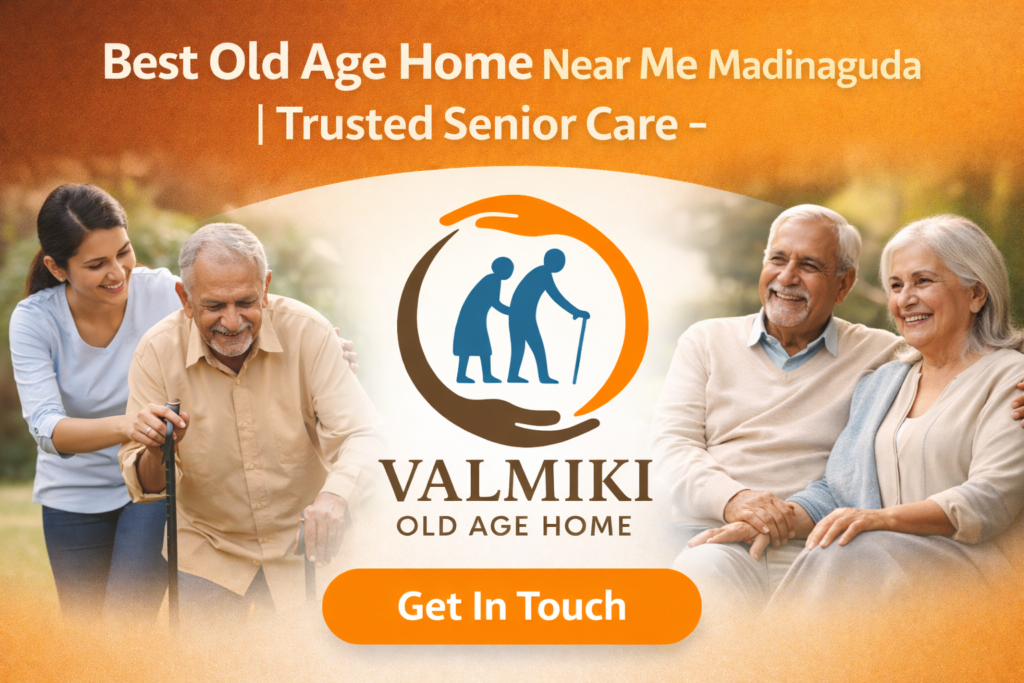 Best Old Age Home Near Me Madinaguda | Trusted Senior Care – Valmiki Old Age Home