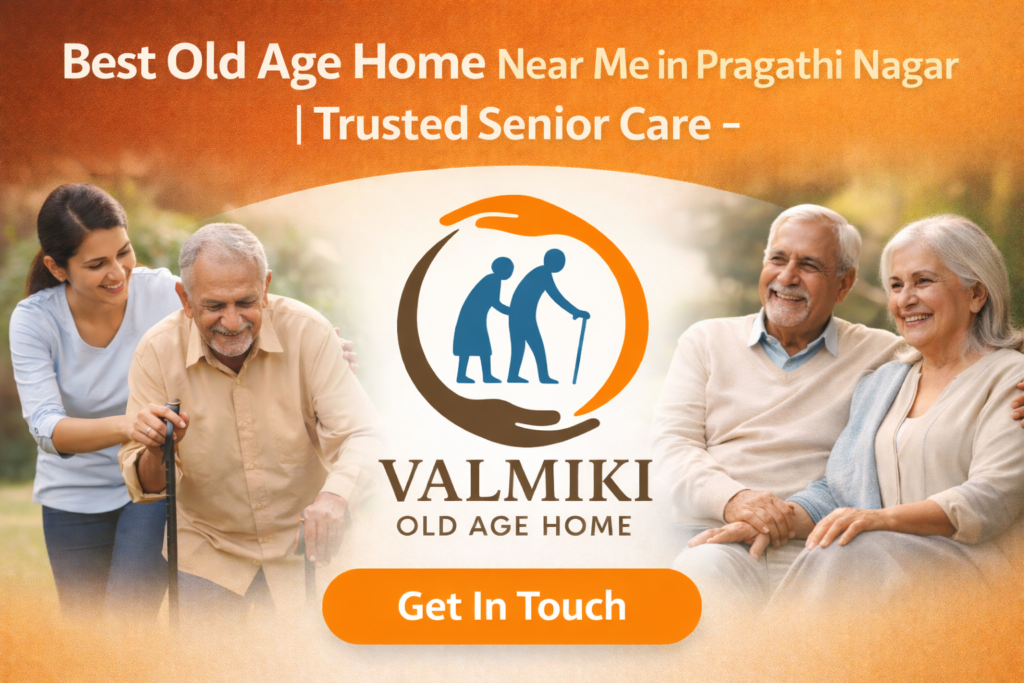Best Old Age Home Near Me Pragathi Nagar | Trusted Senior Care – Valmiki Old Age Home