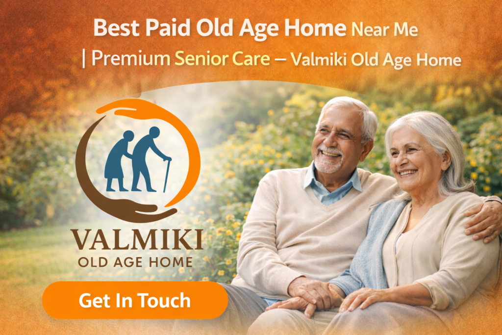 Best Paid Old Age Home Near Me | Premium Senior Care – Valmiki Old Age Home
