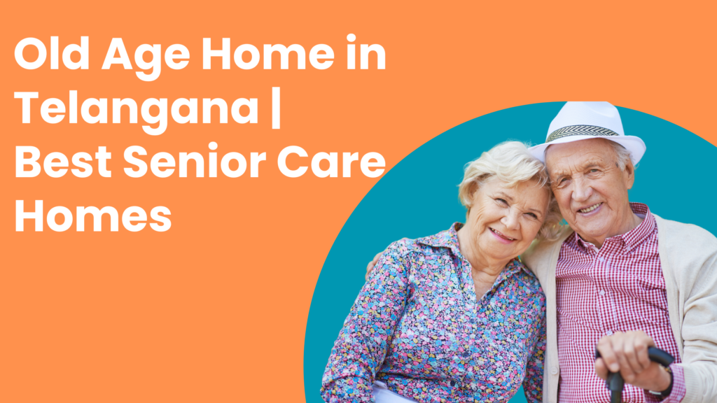 Old Age Home in Telangana | Best Senior Care Homes