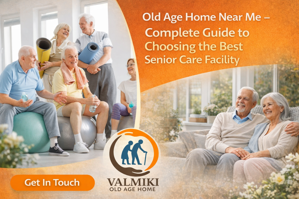 Old Age Home Near Me – Safe & Trusted Senior Care Services