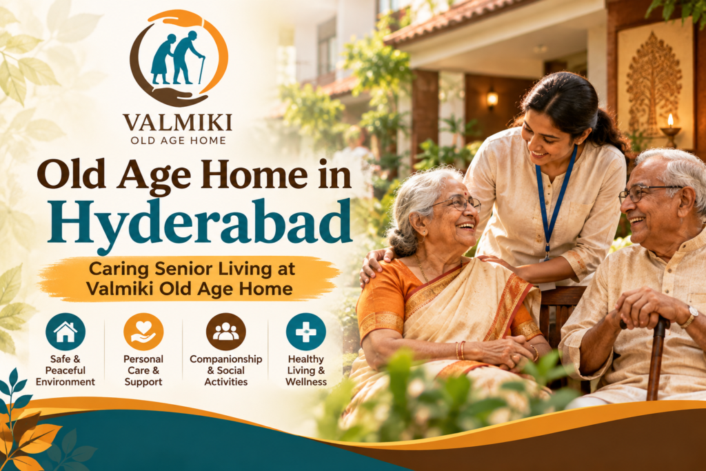 Old Age Home in Hyderabad – Caring Senior Living at Valmiki Old Age Home